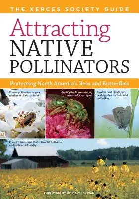 Atragerea polenizatorilor indigeni: Ghidul Societății Xerces pentru protejarea albinelor și fluturilor din America de Nord: The Xerces Society Guide Protecting North America's Bees and Butterflies - Attracting Native Pollinators: The Xerces Society Guide Protecting North America's Bees and Butterflies