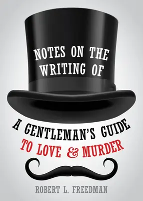 Note privind scrierea unui Ghid al gentlemanului pentru dragoste și crimă - Notes on the Writing of a Gentleman's Guide to Love and Murder