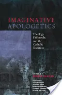 Imaginative Apologetics - Teologie, filosofie și tradiția catolică - Imaginative Apologetics - Theology, Philosophy and the Catholic Tradition