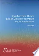 Teoria câmpului cuantic: Formalismul Batalin-Vilkovisky și aplicațiile sale - Quantum Field Theory: Batalin-Vilkovisky Formalism and Its Applications