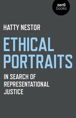 Portrete etice: În căutarea justiției reprezentaționale - Ethical Portraits: In Search of Representational Justice