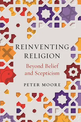 Reinventarea religiei: Dincolo de credință și scepticism - Reinventing Religion: Beyond Belief and Scepticism