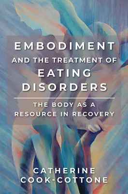 Încarnarea și tratamentul tulburărilor de alimentație: Corpul ca resursă în recuperare - Embodiment and the Treatment of Eating Disorders: The Body as a Resource in Recovery