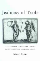 Gelozia comerțului: Competiția internațională și statul-națiune în perspectivă istorică - Jealousy of Trade: International Competition and the Nation-State in Historical Perspective