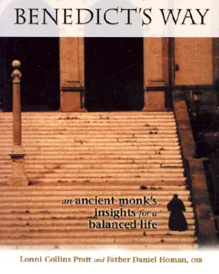 Calea lui Benedict: Înțelegerile unui călugăr antic pentru o viață echilibrată - Benedict's Way: An Ancient Monk's Insights for a Balanced Life
