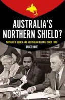 Scutul de Nord al Australiei? Papua Noua Guinee și apărarea Australiei din 1880 - Australia's Northern Shield?: Papua New Guinea and the Defence of Australia Since 1880
