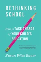 Rethinking School: Cum să vă ocupați de educația copilului dumneavoastră - Rethinking School: How to Take Charge of Your Child's Education