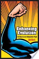 Îmbunătățirea evoluției: Argumentul etic pentru a face oameni mai buni - Enhancing Evolution: The Ethical Case for Making Better People