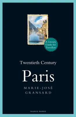 Twentieth Century Paris: 1900-1950: Un ghid literar pentru călători - Twentieth Century Paris: 1900-1950: A Literary Guide for Travellers
