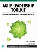 Agile Leadership Toolkit: Learning to Thrive with Self-Managing Teams (Învățarea de a prospera cu echipe autogestionate) - Agile Leadership Toolkit: Learning to Thrive with Self-Managing Teams
