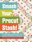 Smash Your Precut Stash! 13 Quilts folosind Jelly Rolls dumneavoastră, Charm Squares & Fat Quarters cu Yardage - Smash Your Precut Stash!: 13 Quilts Using Your Jelly Rolls, Charm Squares & Fat Quarters with Yardage