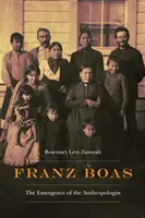 Franz Boas: Apariția antropologului - Franz Boas: The Emergence of the Anthropologist
