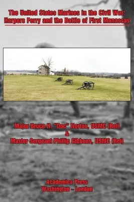 Pușcașii marini ai Statelor Unite în Războiul Civil: Harpers Ferry și bătălia de la First Manassas - The United States Marines in the Civil War: Harpers Ferry and the Battle of First Manassas