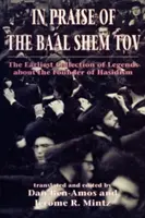 În lauda lui Baal Shem Tov (Shivhei Ha-Besht: cea mai veche colecție de legende despre fondatorul hasidismului) - In Praise of Baal Shem Tov (Shivhei Ha-Besht: the Earliest Collection of Legends About the Founder of Hasidism)