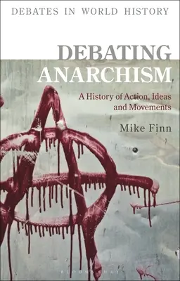 Dezbaterea anarhismului: O istorie a acțiunilor, ideilor și mișcărilor - Debating Anarchism: A History of Action, Ideas and Movements
