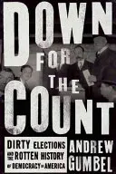 Down for the Count: Alegeri murdare și istoria putredă a democrației în America - Down for the Count: Dirty Elections and the Rotten History of Democracy in America
