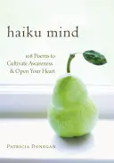 Haiku Mind: 108 poezii pentru a cultiva conștiința și a-ți deschide inima - Haiku Mind: 108 Poems to Cultivate Awareness and Open Your Heart