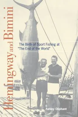 Hemingway și Bimini: Nașterea pescuitului sportiv la capătul lumii - Hemingway and Bimini: The Birth of Sport Fishing at the End of the World