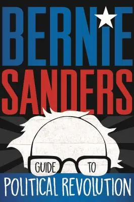 Ghidul lui Bernie Sanders pentru revoluția politică - Bernie Sanders Guide to Political Revolution