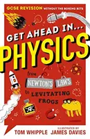 Ia-o înainte în ... FIZICA - Revizuirea GCSE fără părțile plictisitoare, de la legile lui Newton la broaștele levitatoare - Get Ahead in ... PHYSICS - GCSE Revision without the boring bits, from Newton's Laws to levitating frogs