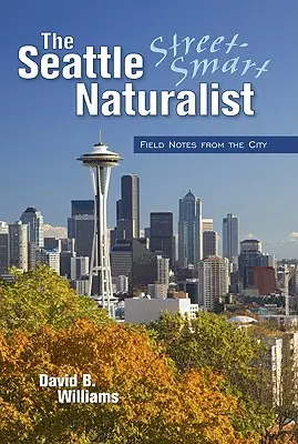 Naturalistul inteligent al străzilor din Seattle - The Seattle Street Smart Naturalist