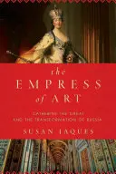 Împărăteasa artei - Ecaterina cea Mare și transformarea Rusiei - Empress of Art - Catherine the Great and the Transformation of Russia