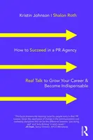 Cum să reușești într-o agenție de PR: Real Talk to Grow Your Career & Become Indispensable - How to Succeed in a PR Agency: Real Talk to Grow Your Career & Become Indispensable
