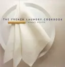 Cartea de bucate The French Laundry - The French Laundry Cookbook