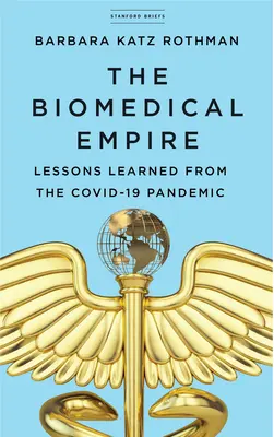 Imperiul biomedical: Lecții învățate din pandemia Covid-19 - The Biomedical Empire: Lessons Learned from the Covid-19 Pandemic