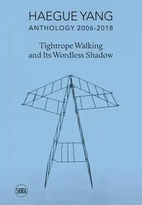 Haegue Yang: Antologia 2006-2018: Tightrope Walking și umbra sa fără cuvinte - Haegue Yang: Anthology 2006-2018: Tightrope Walking and Its Wordless Shadow