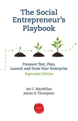 The Social Entrepreneur's Playbook, Expanded Edition: Testarea presiunii, planificarea, lansarea și extinderea întreprinderii dvs. sociale - The Social Entrepreneur's Playbook, Expanded Edition: Pressure Test, Plan, Launch and Scale Your Social Enterprise