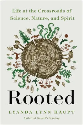 Rădăcini: Viața la intersecția dintre știință, natură și spirit: Life at the Crossroads of Science, Nature, and Spirit - Rooted: Life at the Crossroads of Science, Nature, and Spirit