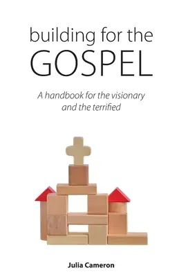 Construind pentru Evanghelie: Un manual pentru vizionari și teribiliști (A handbook for the visionary and the terrified) - Building for the Gospel: A handbook for the visionary and the terrified