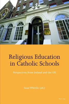 Educația religioasă în școlile catolice; Perspective din Irlanda și Marea Britanie - Religious Education in Catholic Schools; Perspectives from Ireland and the UK