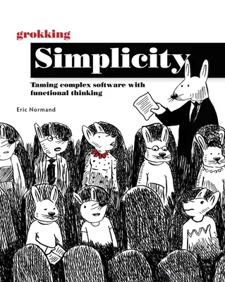 Grokking Simplicity: Îmblânzirea software-ului complex cu ajutorul gândirii funcționale - Grokking Simplicity: Taming Complex Software with Functional Thinking