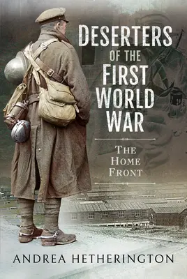 Dezertorii din Primul Război Mondial: Frontul de acasă - Deserters of the First World War: The Home Front
