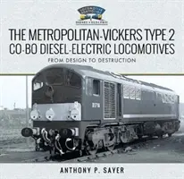 Locomotivele diesel-electrice Metropolitan-Vickers tip 2 Co-Bo: De la proiectare la distrugere - The Metropolitan-Vickers Type 2 Co-Bo Diesel-Electric Locomotives: From Design to Destruction
