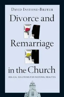 Divorțul și recăsătoria în Biserică: Soluții biblice pentru realități pastorale - Divorce and Remarriage in the Church: Biblical Solutions for Pastoral Realities