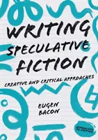 Scrierea ficțiunii speculative: Abordări creative și critice - Writing Speculative Fiction: Creative and Critical Approaches