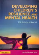 Dezvoltarea rezilienței și a sănătății mintale a copiilor - Abilități reale pentru toți copiii cu vârste cuprinse între 4 și 8 ani - Developing Children's Resilience and Mental Health - REAL Skills for All Aged 4-8