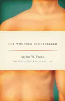 Povestitorul rănit: Corp, boală și etică, ediția a doua - The Wounded Storyteller: Body, Illness, and Ethics, Second Edition
