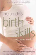 Birth Skills - Tehnici dovedite de gestionare a durerii pentru travaliul și nașterea ta (Sundin Juju (Autor)) - Birth Skills - Proven pain-management techniques for your labour and birth (Sundin Juju (Author))