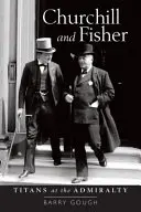 Churchill și Fisher: Titani la Amiralitate - Churchill and Fisher: Titans at the Admiralty