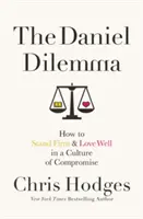The Daniel Dilemma: Cum să rămâi ferm și să iubești bine într-o cultură a compromisului - The Daniel Dilemma: How to Stand Firm and Love Well in a Culture of Compromise