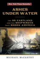 Cenușă sub apă: SS Eastland și naufragiul care a zguduit America - Ashes Under Water: The SS Eastland and the Shipwreck That Shook America