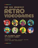The 100 Greatest Retro Videogames: The Inside Stories Behind the Best Games Ever Made (Poveștile din spatele celor mai bune jocuri realizate vreodată) - The 100 Greatest Retro Videogames: The Inside Stories Behind the Best Games Ever Made