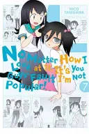 Nu contează cum mă uit la ea, e vina voastră că nu sunt popular!, Volumul 7 - No Matter How I Look at It, It's You Guys' Fault I'm Not Popular!, Volume 7