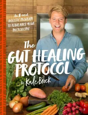 Protocolul de vindecare a intestinelor: Un program holistic de 8 săptămâni pentru a-ți reechilibra microbiomul - The Gut Healing Protocol: An 8-Week Holistic Program to Rebalance Your Microbiome