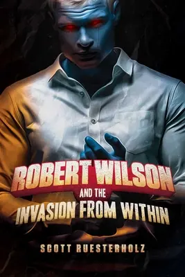 Robert Wilson și invazia din interior - Robert Wilson and the Invasion from Within