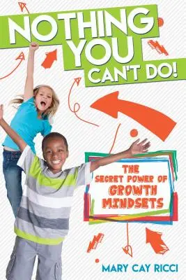 Nothing You Can't Do! The Secret Power of Growth Mindsets (Puterea secretă a mentalităților de creștere) - Nothing You Can't Do!: The Secret Power of Growth Mindsets